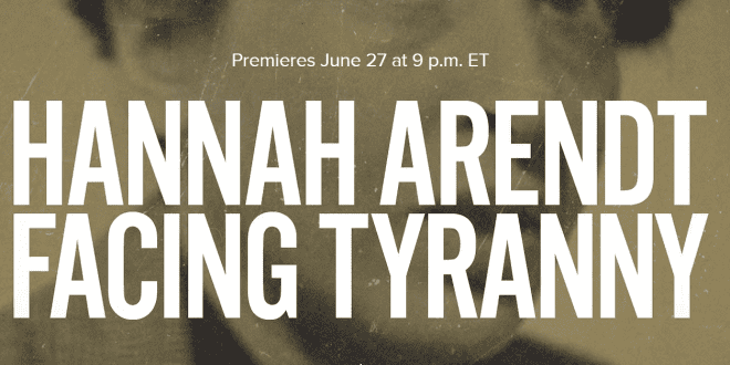 “Hannah Arendt: Facing Tyranny” To Premiere  PBS June 27, 2025